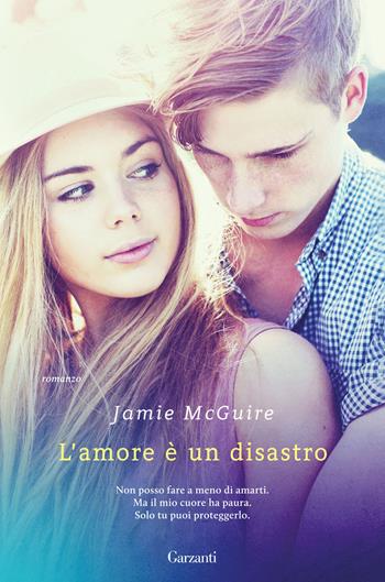 L'amore è un disastro - Jamie McGuire - Libro Garzanti 2016, Narratori moderni | Libraccio.it