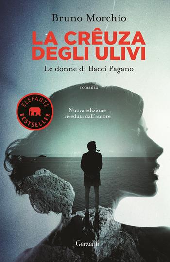 La crêuza degli ulivi. Le donne di Bacci Pagano - Bruno Morchio - Libro Garzanti 2017, Elefanti bestseller | Libraccio.it
