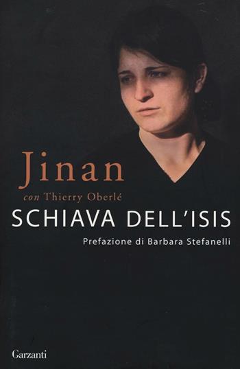 Schiava dell'Isis - Jinan, Thierry Oberlé - Libro Garzanti 2016, Saggi | Libraccio.it