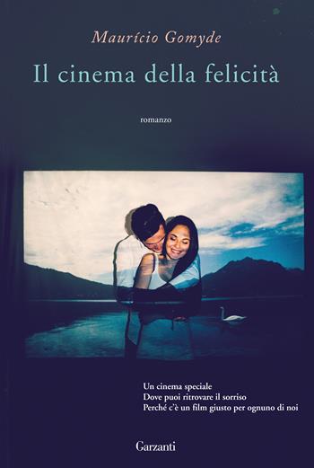 Il cinema della felicità - Maurício Gomyde - Libro Garzanti 2017, Narratori moderni | Libraccio.it