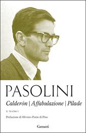 Il teatro. Vol. 1: Calderón-Affabulazione-Pilade.