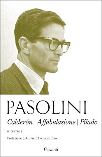 Il teatro. Vol. 1: Calderón-Affabulazione-Pilade. - Pier Paolo Pasolini - Libro Garzanti 2016, Elefanti bestseller | Libraccio.it