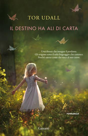 Il destino ha ali di carta - Tor Udall - Libro Garzanti 2018, Narratori moderni | Libraccio.it