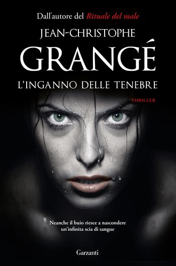 L'inganno delle tenebre - Jean-Christophe Grangé - Libro Garzanti 2017, Narratori moderni | Libraccio.it