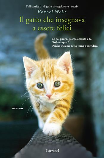 Il gatto che insegnava a essere felici - Rachel Wells - Libro Garzanti 2016, Narratori moderni | Libraccio.it