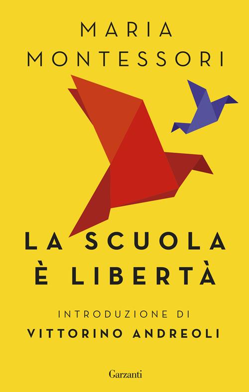 La scuola è libertà - Maria Montessori - Libro Garzanti 2016, Saggi