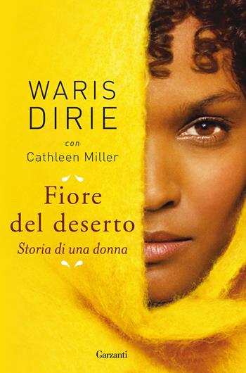 Fiore del deserto. Storia di una donna - Waris Dirie, Cathleen Miller - Libro Garzanti 2016, Super Elefanti bestseller | Libraccio.it