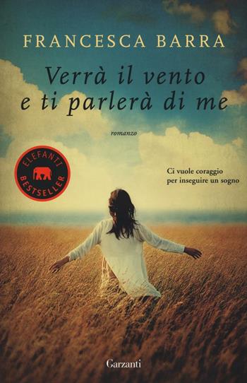 Verrà il vento e ti parlerà di me - Francesca Barra - Libro Garzanti 2016, Elefanti bestseller | Libraccio.it