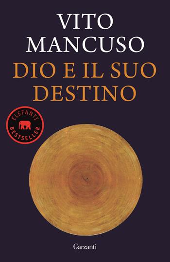 Dio e il suo destino - Vito Mancuso - Libro Garzanti 2016, Elefanti bestseller | Libraccio.it