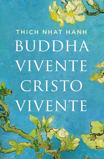 Buddha vivente, Cristo vivente - Thich Nhat Hanh - Libro Garzanti 2018, Saggi | Libraccio.it