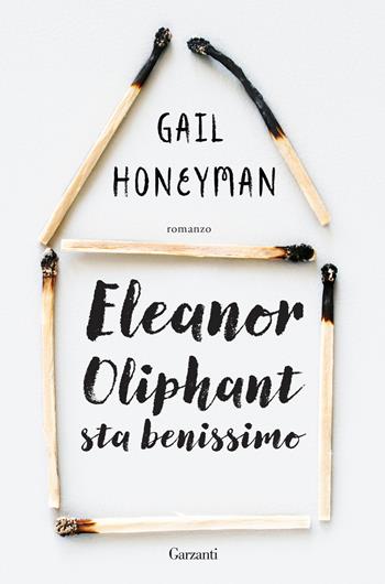 Eleanor Oliphant sta benissimo - Gail Honeyman - Libro Garzanti 2018, Narratori moderni | Libraccio.it