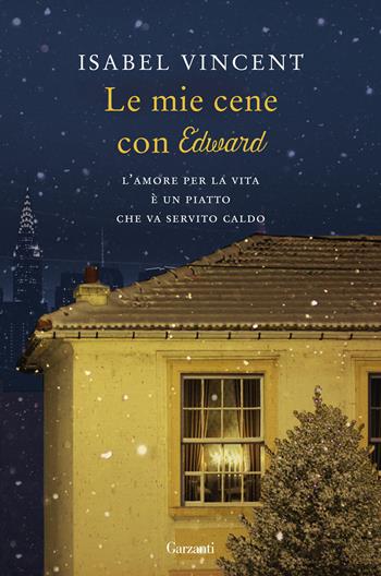 Le mie cene con Edward - Isabel Vincent - Libro Garzanti 2016, Narratori moderni | Libraccio.it