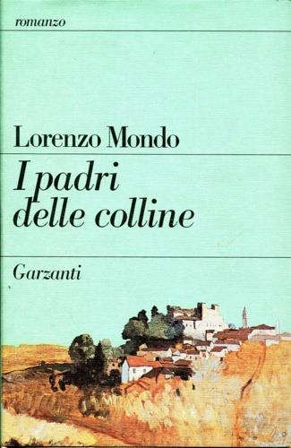 I padri delle colline - Lorenzo Mondo - Libro Garzanti 1988, Narratori moderni | Libraccio.it