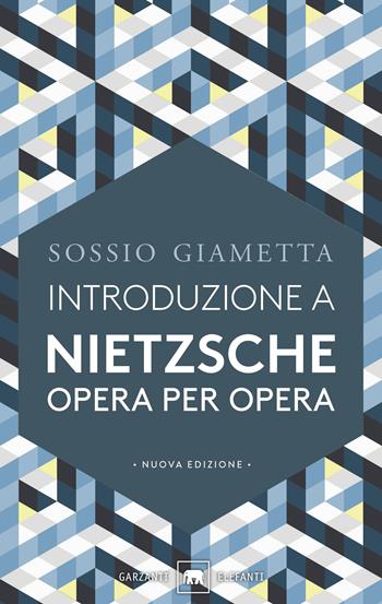 Introduzione a Nietzsche. Opera per opera - Sossio Giametta - Libro Garzanti 2017, Gli elefanti. Saggi | Libraccio.it