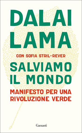 Salviamo il mondo. Manifesto per una rivoluzione verde - Gyatso Tenzin (Dalai Lama), Sofia Stril-Rever - Libro Garzanti 2019, Saggi | Libraccio.it