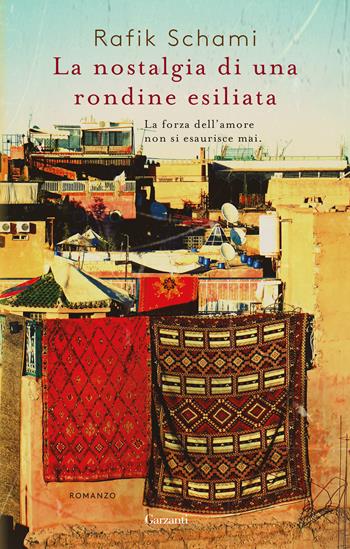 La nostalgia di una rondine esiliata - Rafik Schami - Libro Garzanti 2018, Narratori moderni | Libraccio.it