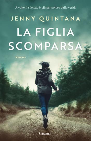 La figlia scomparsa - Jenny Quintana - Libro Garzanti 2018, Narratori moderni | Libraccio.it