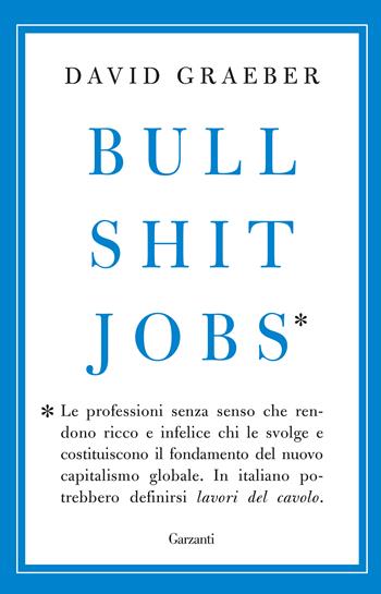Bullshit jobs - David Graeber - Libro Garzanti 2018, Saggi | Libraccio.it