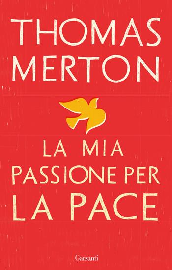 La mia passione per la pace - Thomas Merton - Libro Garzanti 2017, Saggi | Libraccio.it