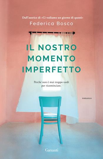 Il nostro momento imperfetto - Federica Bosco - Libro Garzanti 2018, Narratori moderni | Libraccio.it