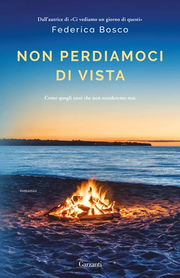 Non perdiamoci di vista - Federica Bosco - Libro Garzanti 2019, Narratori moderni | Libraccio.it