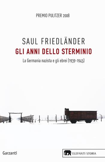 Gli anni dello sterminio. La Germania nazista e gli ebrei (1939-1945) - Saul Friedländer - Libro Garzanti 2017, Gli elefanti. Storia | Libraccio.it