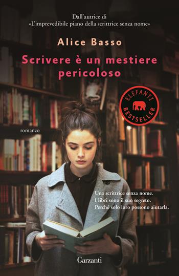 Scrivere è un mestiere pericoloso - Alice Basso - Libro Garzanti 2017, Elefanti bestseller | Libraccio.it