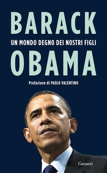 Un mondo degno dei nostri figli. Discorsi 2009-2016 - Barack Obama - Libro Garzanti 2017, Saggi | Libraccio.it