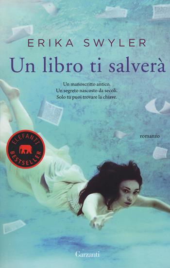 Un libro ti salverà - Erika Swyler - Libro Garzanti 2017, Elefanti bestseller | Libraccio.it