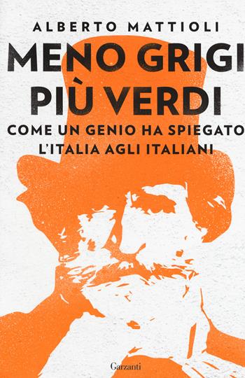 Meno grigi più Verdi. Come un genio ha spiegato l’Italia agli italiani - Alberto Mattioli - Libro Garzanti 2018, Saggi | Libraccio.it