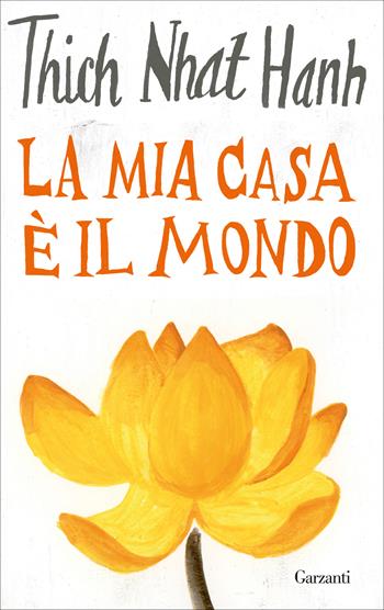 La mia casa è il mondo - Thich Nhat Hanh - Libro Garzanti 2020, Saggi | Libraccio.it