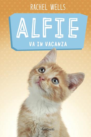 Alfie va in vacanza - Rachel Wells - Libro Garzanti 2017, Narratori moderni | Libraccio.it