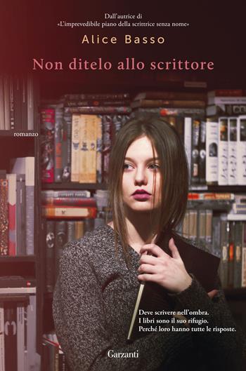 Non ditelo allo scrittore - Alice Basso - Libro Garzanti 2017, Narratori moderni | Libraccio.it