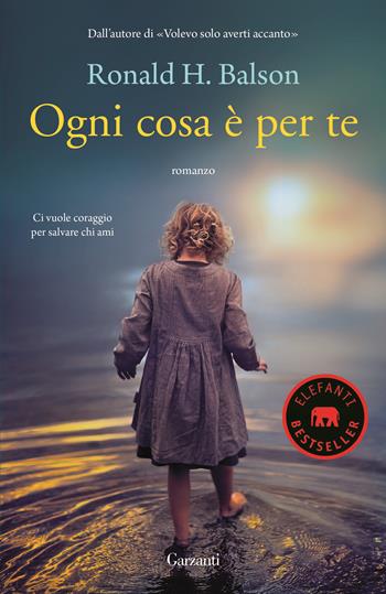 Ogni cosa è per te - Ronald H. Balson - Libro Garzanti 2017, Elefanti bestseller | Libraccio.it