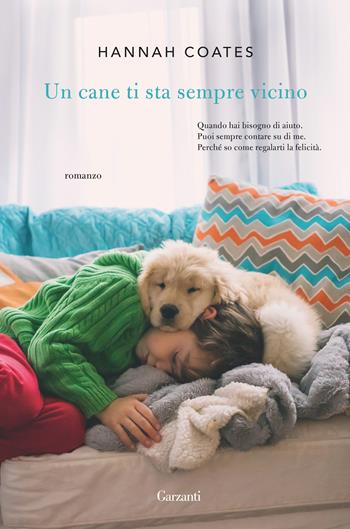 Un cane ti sta sempre vicino - Hannah Coates - Libro Garzanti 2018, Narratori moderni | Libraccio.it