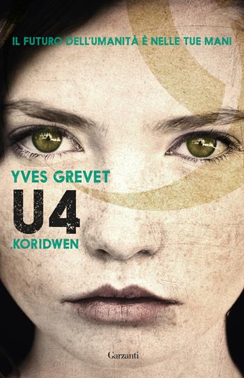 Koridwen. U4. Vol. 1 - Yves Grevet - Libro Garzanti 2018, Narratori moderni | Libraccio.it