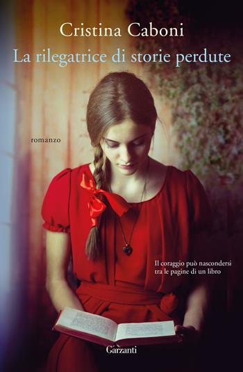 La rilegatrice di storie perdute - Cristina Caboni - Libro Garzanti 2017, Narratori moderni | Libraccio.it