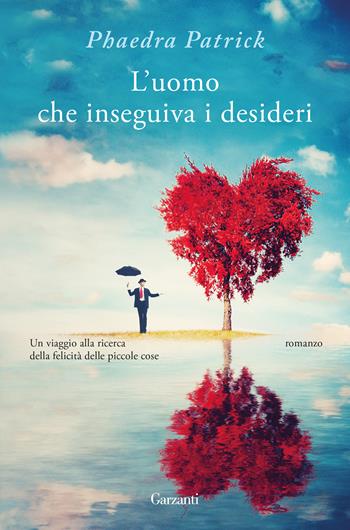 L'uomo che inseguiva i desideri - Phaedra Patrick - Libro Garzanti 2017, Super Elefanti bestseller | Libraccio.it