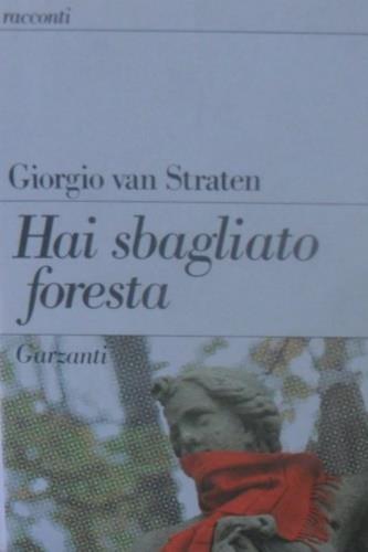 Hai sbagliato foresta - Giorgio Van Straten - Libro Garzanti 1989, Narratori moderni | Libraccio.it