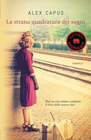 La strana quadratura dei sogni - Alex Capus - Libro Garzanti 2017, Elefanti bestseller | Libraccio.it