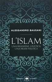 L' Islam. Una religione, un'etica, una prassi politica