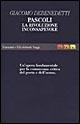 Pascoli: la «Rivoluzione inconsapevole». Quaderni inediti. Un'opera fondamentale per la conoscenza critica del poeta e dell'uomo - Giacomo Debenedetti - Libro Garzanti 1995, Gli elefanti. Saggi | Libraccio.it