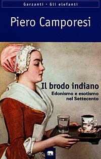 Il brodo indiano. Edonismo e esotismo nel Settecento - Piero Camporesi - Libro Garzanti 1998, Gli elefanti. Saggi | Libraccio.it