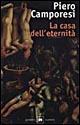 La casa dell'eternità - Piero Camporesi - Libro Garzanti 1999, Gli elefanti. Saggi | Libraccio.it
