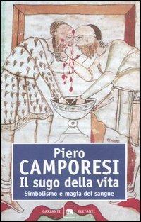 Il sugo della vita. Simbolismo e magia del sangue - Piero Camporesi - Libro Garzanti 1997, Gli elefanti. Saggi | Libraccio.it