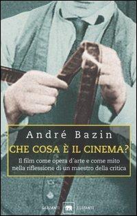 Che cosa è il cinema? Il film come opera d'arte e come mito nella riflessione di un maestro della critica - André Bazin - Libro Garzanti 1999, Gli elefanti. Saggi | Libraccio.it