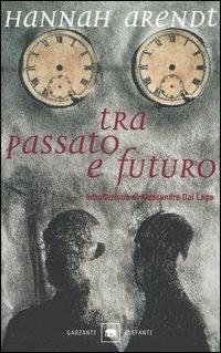 Tra passato e futuro - Hannah Arendt - Libro Garzanti 1999, Gli elefanti. Saggi | Libraccio.it