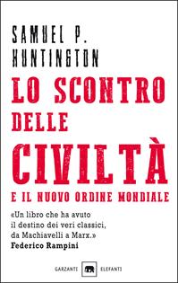 Lo scontro delle civiltà e il nuovo ordine mondiale. Il futuro geopolitico del pianeta - Samuel P. Huntington - Libro Garzanti 2000, Gli elefanti. Saggi | Libraccio.it