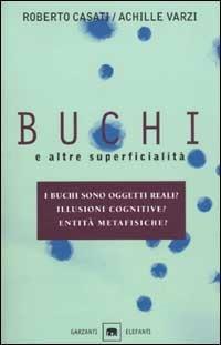 Buchi e altre superficialità - Roberto Casati, Achille C. Varzi - Libro Garzanti 2002, Gli elefanti. Saggi | Libraccio.it