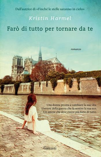 Farò di tutto per tornare da te - Kristin Harmel - Libro Garzanti 2018, Narratori moderni | Libraccio.it